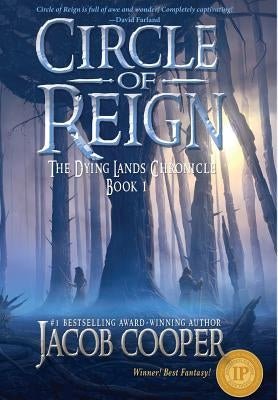 Circle of Reign: Book 1 of The Dying Lands Chronicle by Cooper, Jacob