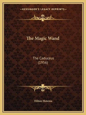 The Magic Wand: The Caduceus (1956) by Hotema, Hilton