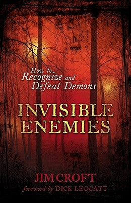 Invisible Enemies: How to Recognize and Defeat Demons by Croft, Jim