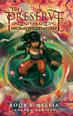The Preserve for Enchanted Creatures by Marisol, Amanda