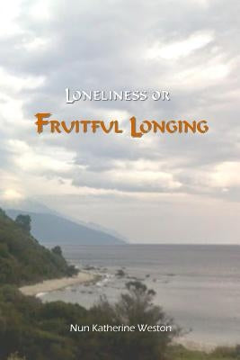 Loneliness or Fruitful Longing by Weston, Ma Lmhc Nun Katherine