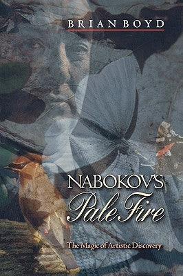 Nabokov's Pale Fire: The Magic of Artistic Discovery by Boyd, Brian