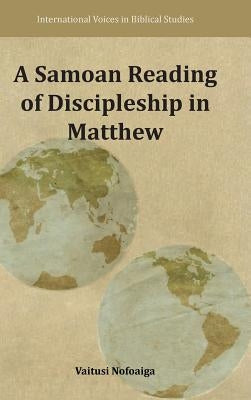 A Samoan Reading of Discipleship in Matthew by Nofoaiga, Vaitusi