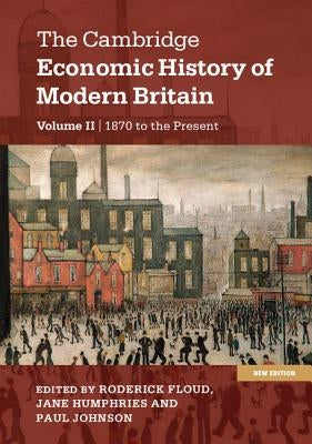 The Cambridge Economic History of Modern Britain, Volume 2: Growth and Decline, 1870 to the Present by Floud, Roderick