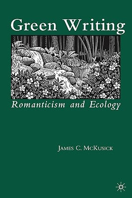 Green Writing: Romanticism and Ecology by Na, Na