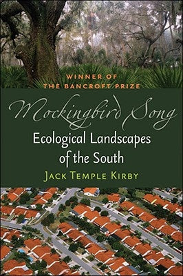 Mockingbird Song: Ecological Landscapes of the South by Kirby, Jack Temple