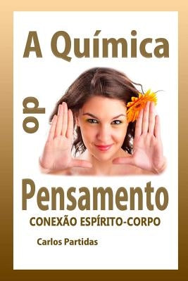 A Química Do Pensamento: Conexão Espírito-Corpo by Partidas, Carlos L.