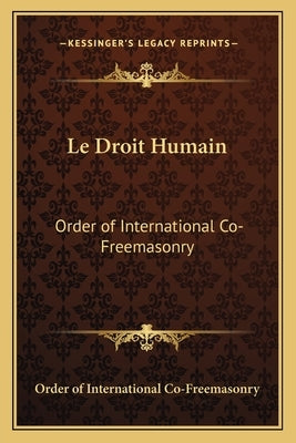 Le Droit Humain: Order of International Co-Freemasonry by Order of International Co-Freemasonry
