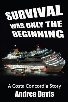 Survival Was Only The Beginning: A Costa Concordia Story by Modesti, Giuseppe