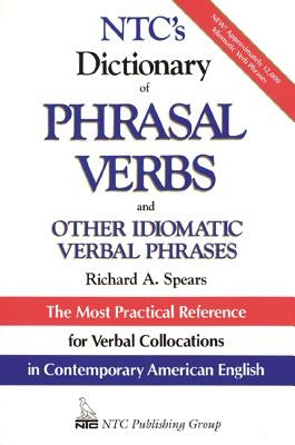 Ntc's Dictionary of Phrasal Verbs: And Other Idiomatic Verbal Phrases by Spears, Richard