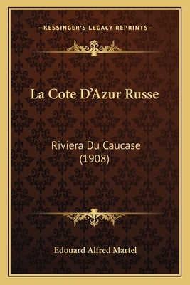 La Cote D'Azur Russe: Riviera Du Caucase (1908) by Martel, Edouard Alfred