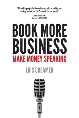 Book More Business: Make Money Speaking by Creamer, Lois