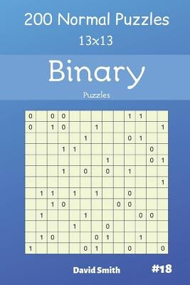 Binary Puzzles - 200 Normal Puzzles 13x13 Vol.18 by Smith, David