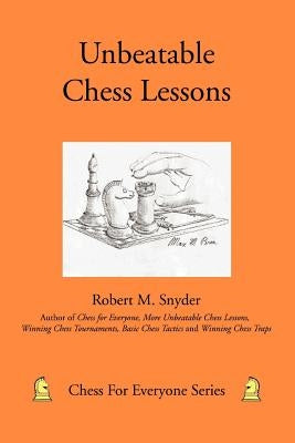 Unbeatable Chess Lessons by Snyder, Robert M.