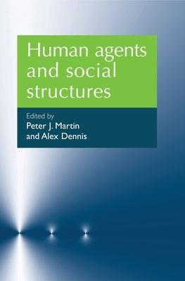 Human Agents and Social Structures by Martin, Peter J.