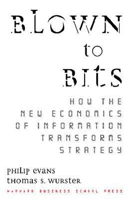 Blown to Bits: How the New Economics of Information Transforms Strategy by Evans, Philip