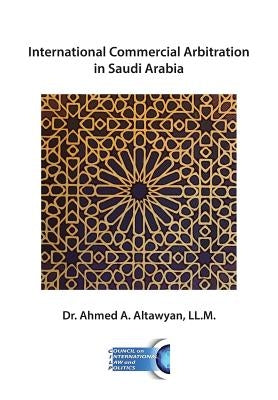 International Commercial Arbitration in Saudi Arabia by Altawyan LL M., Ahmed a.