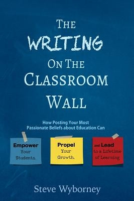 The Writing on the Classroom Wall by Wyborney, Steve