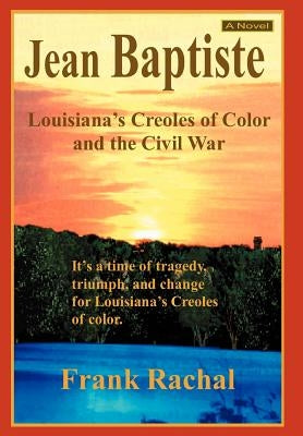 Jean Baptiste: Louisiana's Creoles of Color and the Civil War by Rachal, Frank