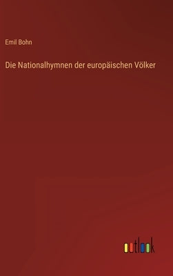Die Nationalhymnen der europäischen Völker by Bohn, Emil