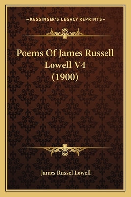 Poems of James Russell Lowell V4 (1900) by Lowell, James Russel