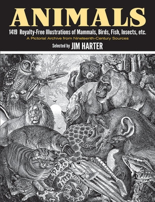 Animals: 1,419 Copyright-Free Illustrations of Mammals, Birds, Fish, Insects, Etc by Harter, Jim