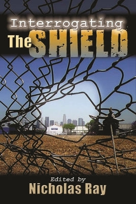 Interrogating the Shield by Ray, Nicholas