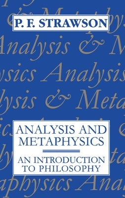 Analysis and Metaphysics: An Introduction to Philosophy by Strawson, P. F.