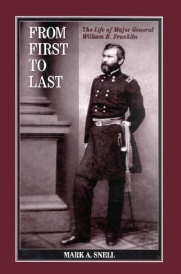 From First to Last: The Life of William B. Franklin by Snell, Mark A.