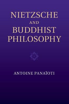 Nietzsche and Buddhist Philosophy by Panaïoti, Antoine