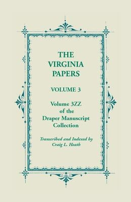The Virginia Papers, Volume 3, Volume 3zz of the Draper Manuscript Collection by Heath, Craig L.