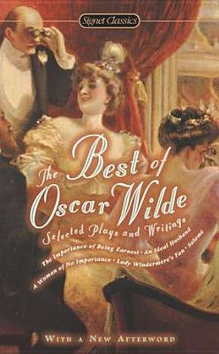 The Best of Oscar Wilde: Selected Plays and Literary Criticism by Wilde, Oscar