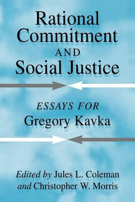 Rational Commitment and Social Justice: Essays for Gregory Kavka by Coleman, Jules L.