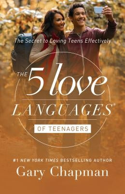 The 5 Love Languages of Teenagers: The Secret to Loving Teens Effectively by Chapman, Gary