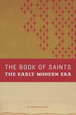 The Book of Saints: The Early Modern Era by Truesdale, Albert