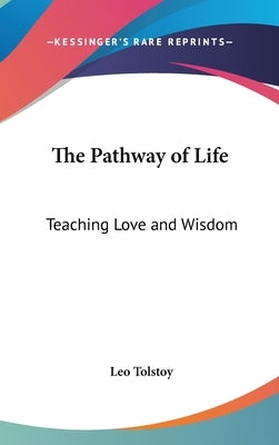 The Pathway of Life: Teaching Love and Wisdom by Tolstoy, Leo