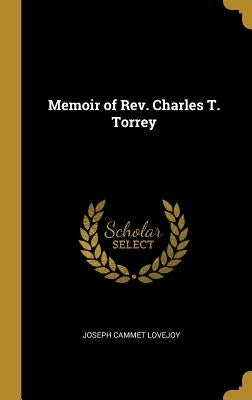 Memoir of Rev. Charles T. Torrey by Lovejoy, Joseph Cammet
