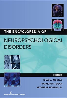 The Encyclopedia of Neuropsychological Disorders by Noggle, Chad A.