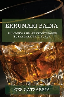 Errumari Baina: Munduko Rum-etxeontziaren Sukaldaritza Liburua by Gatzarria, Ces