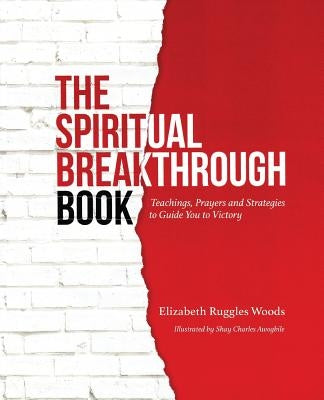 The Spiritual Breakthrough Book: Teachings, Prayers and Strategies to Guide You to Victory by Awogbile, Shay Charles