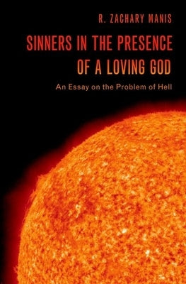 Sinners in the Presence of a Loving God: An Essay on the Problem of Hell by Manis, R. Zachary
