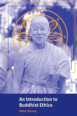An Introduction to Buddhist Ethics: Foundations, Values and Issues by Harvey, Peter