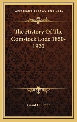 The History Of The Comstock Lode 1850-1920 by Smith, Grant H.