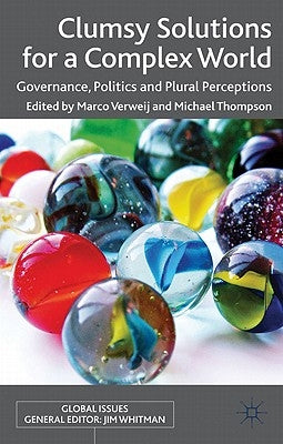 Clumsy Solutions for a Complex World: Governance, Politics and Plural Perceptions by Verweij, M.