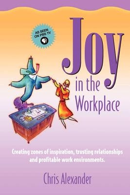 Joy in the Workplace by Alexander, Chris