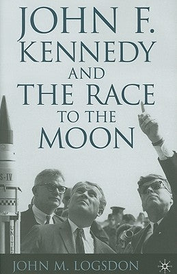 John F. Kennedy and the Race to the Moon by Logsdon, J.
