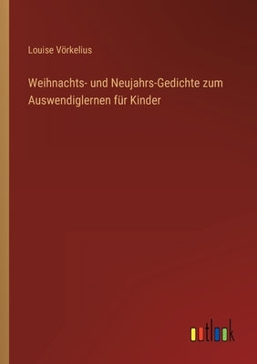 Weihnachts- und Neujahrs-Gedichte zum Auswendiglernen für Kinder by Vörkelius, Louise