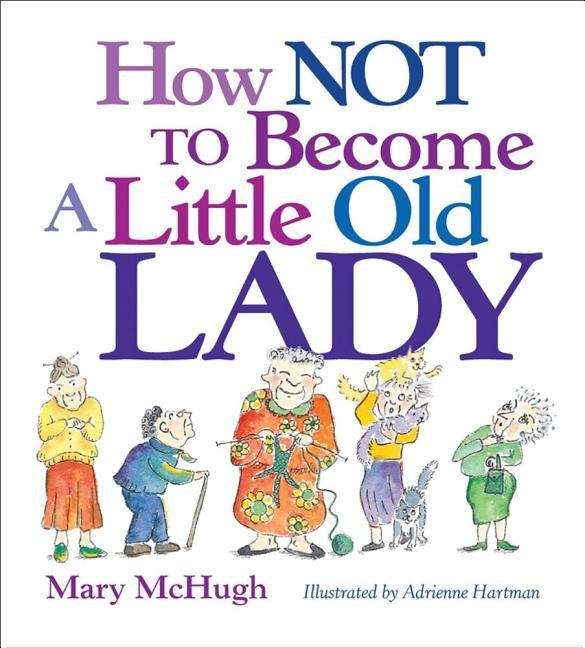 How Not to Become a Little Old Lady: A Mini Gift Book by McHugh, Mary