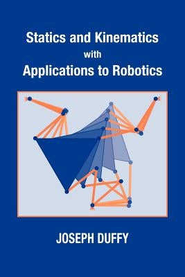 Statics and Kinematics with Applications to Robotics by Duffy, Joseph