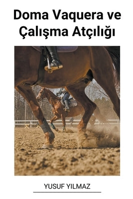 Doma Vaquera ve Çalışma Atçılığı by Yilmaz, Yusuf